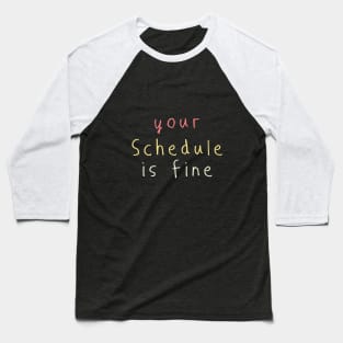 Your Schedule is fine - School Counselor first day of school Baseball T-Shirt